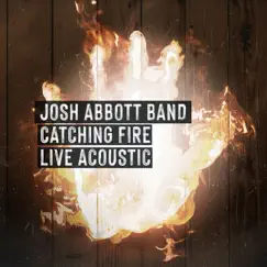Catching Fire (Live Acoustic) - EP by Josh Abbott Band album reviews, ratings, credits