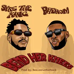 Bend Her Knees (feat. Phenom & Beezee) - Single by Syre The King album reviews, ratings, credits