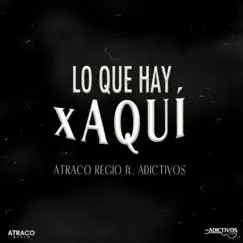 LO QUE HAY X AQUI (feat. Los Adictivos de la SN) - Single by Atraco Regio album reviews, ratings, credits