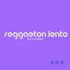 Reggaeton Lento - Single album lyrics, reviews, download