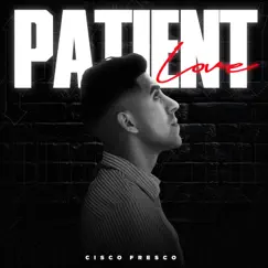 Patient Love - Single by CiscoFresco album reviews, ratings, credits