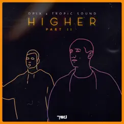 Higher Part II - Single by Tropic Sound & Opix album reviews, ratings, credits