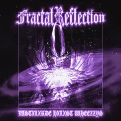 FRACTAL REFLECTION - Single by VASTXLXRDE, HXLXST & Wheezzys album reviews, ratings, credits