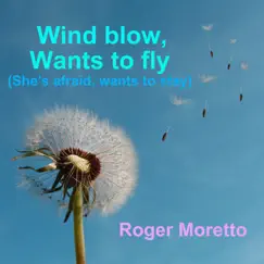 Wind Blow, Wants to Fly (She's Afraid, Wants to Stay) - Single by Roger Moretto album reviews, ratings, credits
