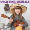 Uplifting Ukulele - Single album lyrics, reviews, download