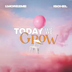 Today We Grow - Single by 1More2Me & Isohel album reviews, ratings, credits
