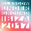 Glasgow Underground Ibiza 2017 album lyrics, reviews, download
