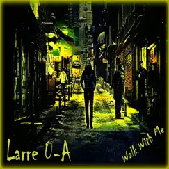 Walk With Me - Single by Larre U-A album reviews, ratings, credits