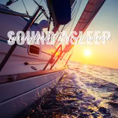 Sound Asleep: Luxury Yacht Ride Ambience by Elijah Wagner album reviews, ratings, credits