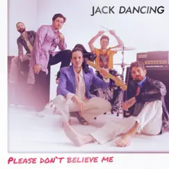 Please Don't Believe Me - Single by Jack Dancing album reviews, ratings, credits