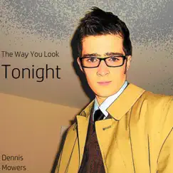 The Way You Look Tonight - Single by Dennis Mowers album reviews, ratings, credits