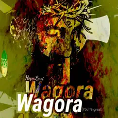 Wagora (You Are Great) - Single by Hope Levi album reviews, ratings, credits