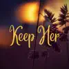 Keep Her - Single album lyrics, reviews, download