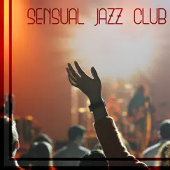 Sensual Jazz Club: Instrumental Music for Relax, Dinner Party, Family & Friends Time, Background Music Lounge by Smooth Jazz Music Academy album reviews, ratings, credits