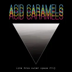 Live from Outer Space (Live) - EP by Acid Caramels album reviews, ratings, credits