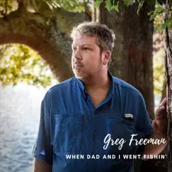 When Dad and I Went Fishin' - Single by Greg Freeman album reviews, ratings, credits