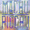 Machu Picchu - Single album lyrics, reviews, download