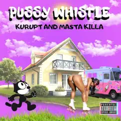 Pussy Whistle - Single by Kurupt & Masta Killa album reviews, ratings, credits