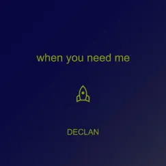 When You Need Me - Single by Declan album reviews, ratings, credits