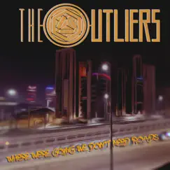 Where We're Going We Don't Need Roads - Single by The Outliers album reviews, ratings, credits