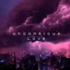Unconsious Love - Single album lyrics, reviews, download