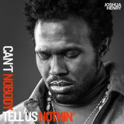 Can't Nobody Tell Us Nothin' - Single by Joshua Henry album reviews, ratings, credits