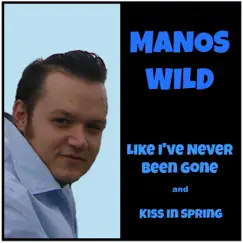 Like I've Never Been Gone / Kiss In Spring - Single by Manos Wild album reviews, ratings, credits