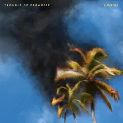 Trouble In Paradise - Single by DVNTAE album reviews, ratings, credits