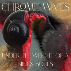 Under the Weight of a Billion Souls - Single by Chrome Waves album reviews, ratings, credits