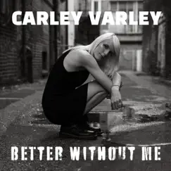 Better Without Me - Single by Carley Varley album reviews, ratings, credits