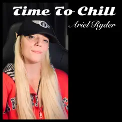 Time to Chill - Single by Ariel Ryder album reviews, ratings, credits