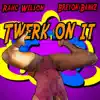 Twerk on It - Single album lyrics, reviews, download