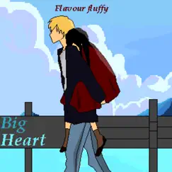 Big Heart (feat. Rosyandmerry) - Single by Flavour Fluffy album reviews, ratings, credits