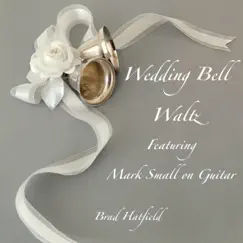 Wedding Bell Waltz (feat. Mark Small) [Guitar version] Song Lyrics