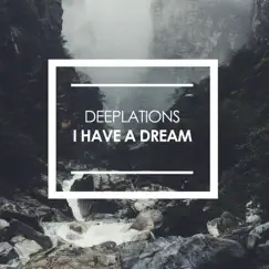 I Have a Dream - Single by Deeplations album reviews, ratings, credits