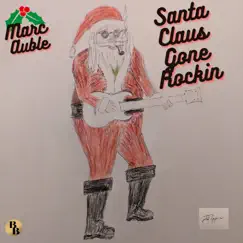 Santa Claus Gone Rockin - Single by Marc Auble album reviews, ratings, credits