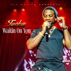 Waitin' on You - Single by Tucka album reviews, ratings, credits