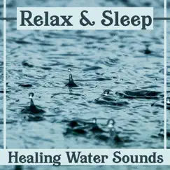 Relax & Sleep – Healing Water Sounds: Calming Waves, Rain & Waterfall Music, Calming Meditation & Relaxation, Shooting Sounds of Nature by Healing Waters Zone album reviews, ratings, credits