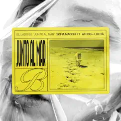 Junto al Mar (El lado B) [feat. Lolita & ALONG] - Single by Sofia Macchi album reviews, ratings, credits