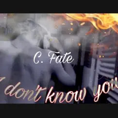 I Don't Know You - Single by C.Fate album reviews, ratings, credits