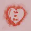 Take My Heart - Single album lyrics, reviews, download