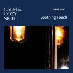 Calm & Cozy Night - Soothing Touch by Cradle Swing album reviews, ratings, credits