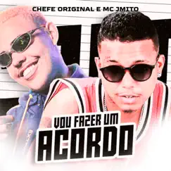 Vou Fazer um Acordo (feat. mc JMito) - Single by MC Chefe Original album reviews, ratings, credits