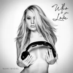 Who Do You Love - Single by Nikki Nyers album reviews, ratings, credits