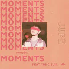 Moments (feat. Yung Sum) - Single by Jupe album reviews, ratings, credits