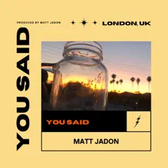 You Said - Single by Matt Jadon album reviews, ratings, credits