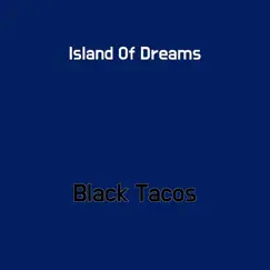 Island of Dreams - Single by Black Tacos album reviews, ratings, credits