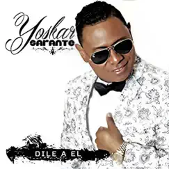 Dile A El - Single by Yoskar Sarante album reviews, ratings, credits