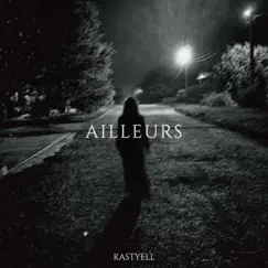 Ailleurs - Single by Kastyell album reviews, ratings, credits