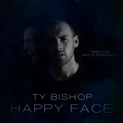 Happy Face (feat. Jason Burkhard) - Single by Ty Bishop album reviews, ratings, credits